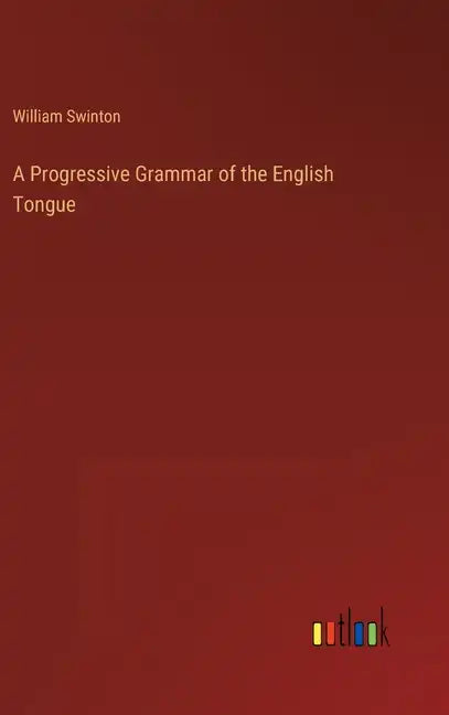 A Progressive Grammar of the English Tongue - Hardcover