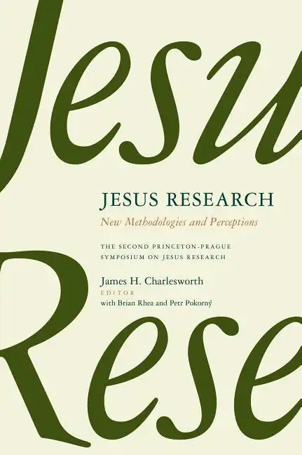Jesus Research: New Methodologies and Perceptions: The Second Princeton-Prague Symposium on Jesus Research, Princeton 2007 - Paperback