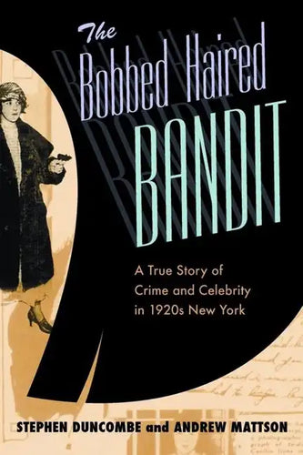 The Bobbed Haired Bandit: A True Story of Crime and Celebrity in 1920s New York - Hardcover