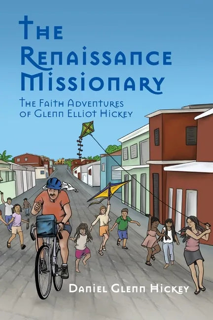 The Renaissance Missionary: The faith adventures of Glenn Elliot Hickey - Paperback