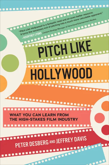 Pitch Like Hollywood: What You Can Learn from the High-Stakes Film Industry - Hardcover