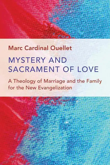 Mystery and Sacrament of Love: A Theology of Marriage and the Family for the New Evangelization - Paperback