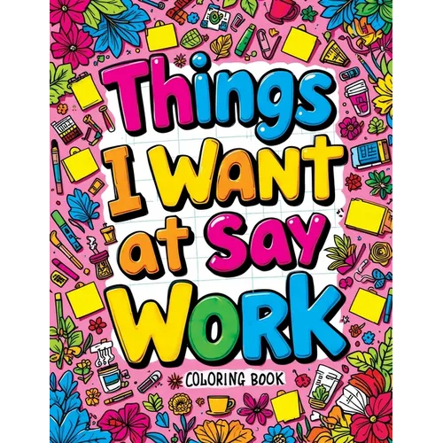 Things I Want to Say at Work Coloring Book: Funny Adult Quotes & Complex Designs for Stress Relief - Perfect for Office Workers & Anyone Navigating th