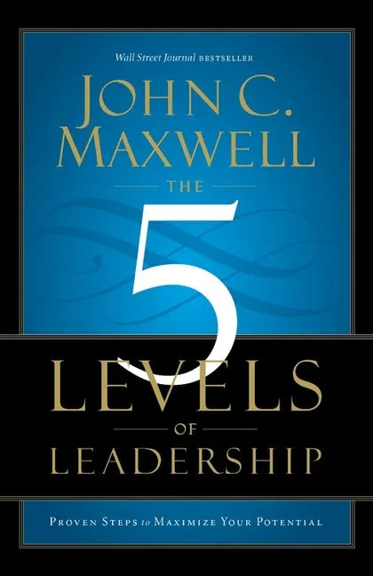 The 5 Levels of Leadership: Proven Steps to Maximize Your Potential - Paperback