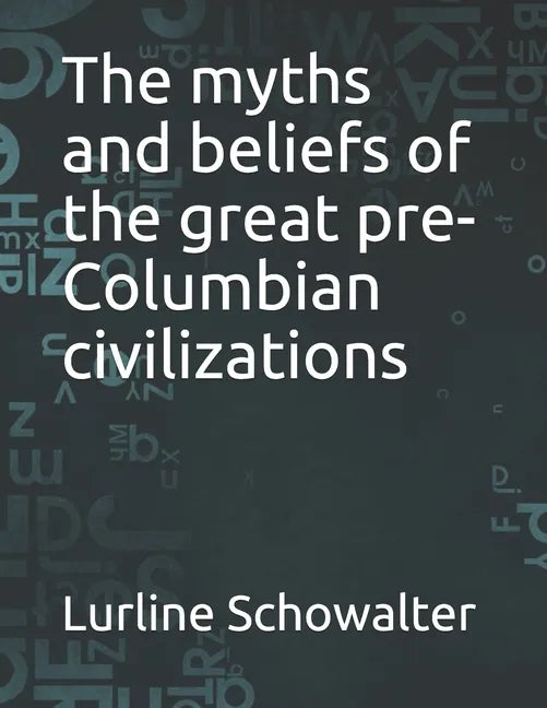 The myths and beliefs of the great pre-Columbian civilizations - Paperback