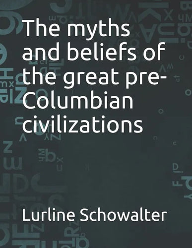 The myths and beliefs of the great pre-Columbian civilizations - Paperback