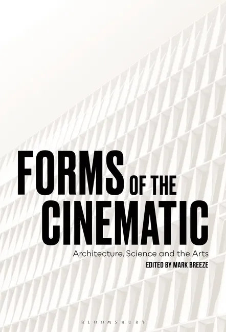 Forms of the Cinematic: Architecture, Science and the Arts - Paperback