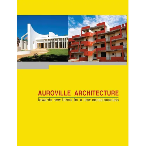 Auroville Architecture: towards new forms for a new consciousness - Hardcover