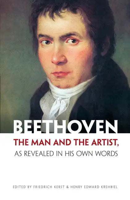Beethoven: The Man and the Artist, as Revealed in His Own Words - Paperback