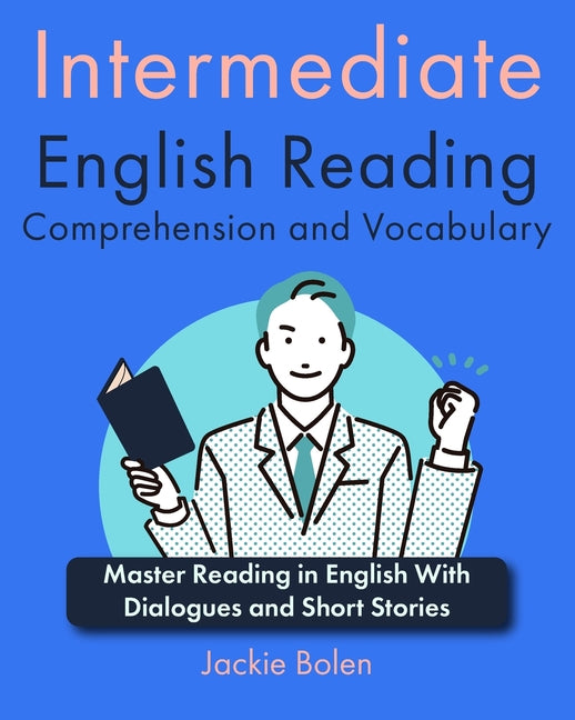 Intermediate English Reading Comprehension and Vocabulary: Master Reading in English With Dialogues and Short Stories - Paperback