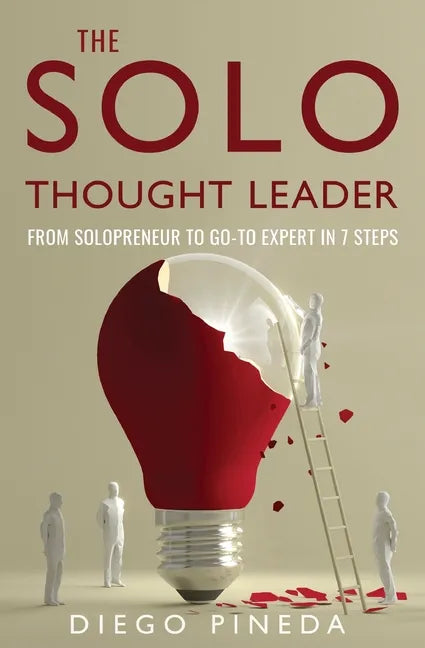 The Solo Thought Leader: From Solopreneur to Go-To Expert in 7 Steps - Paperback