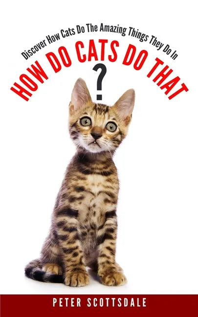 How Do Cats Do That?: Discover How Cats Do The Amazing Things They Do - Paperback