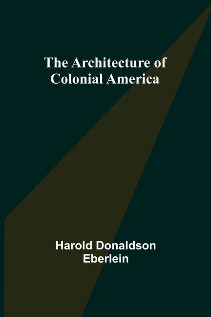 The Architecture of Colonial America - Paperback