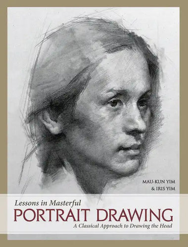 Lessons in Masterful Portrait Drawing: A Classical Approach to Drawing the Head - Hardcover