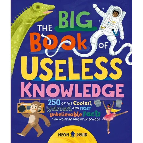 The Big Book of Useless Knowledge: 250 of the Coolest, Weirdest, and Most Unbelievable Facts You Won't Be Taught in School - Hardcover