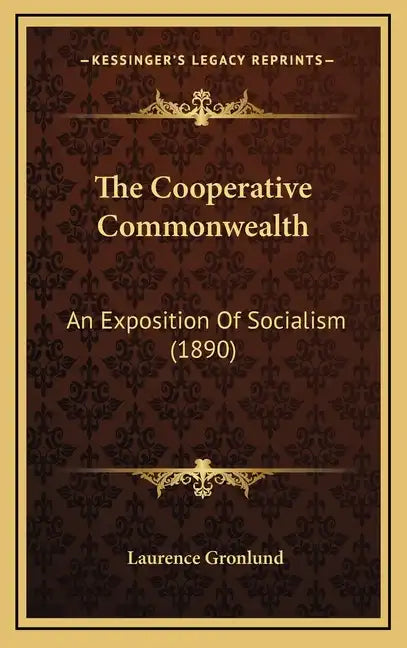 The Cooperative Commonwealth: An Exposition Of Socialism (1890) - Hardcover