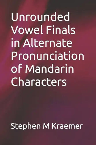 Unrounded Vowel Finals in Alternate Pronunciation of Mandarin Characters - Paperback