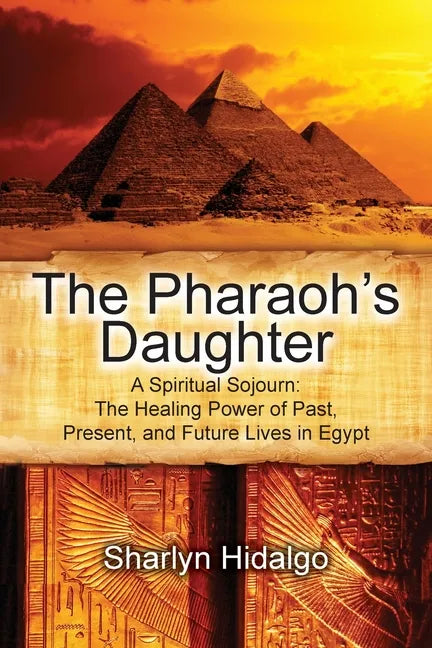 The Pharaoh's Daughter: A Spiritual Sojourn: The Healing Power of Past, Present, and Future Lives in Egypt - Paperback
