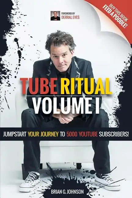 Tube Ritual Volume I: Jumpstart Your Journey To 5000 YouTube Subscribers! - Paperback