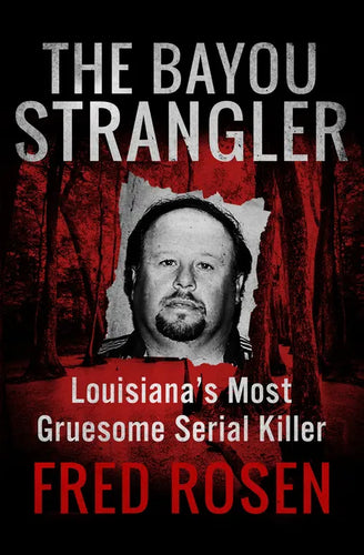 The Bayou Strangler: Louisiana's Most Gruesome Serial Killer - Paperback