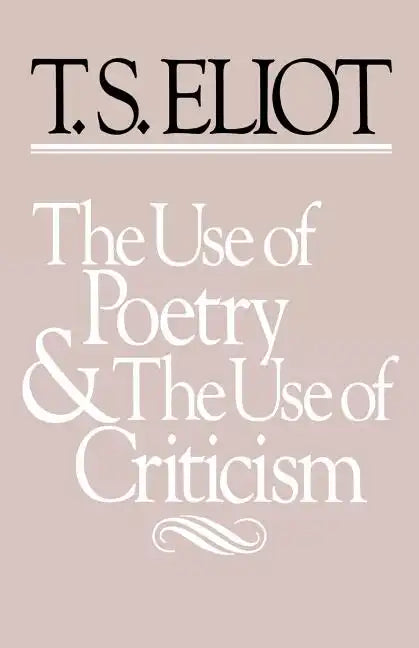 The Use of Poetry and the Use of Criticism: Studies in the Relation of Criticism to Poetry in England - Paperback