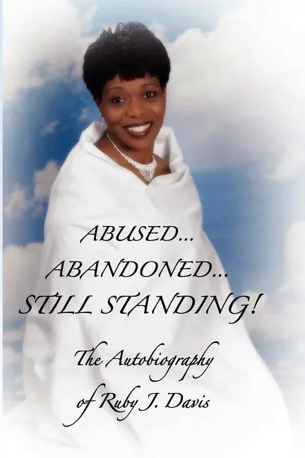 Abused, Abandoned, Still Standing! - Paperback