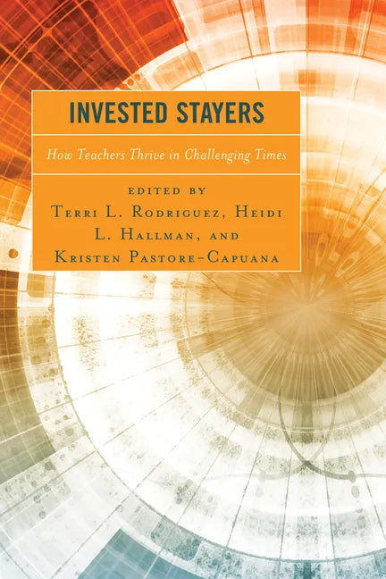 Invested Stayers: How Teachers Thrive in Challenging Times - Paperback