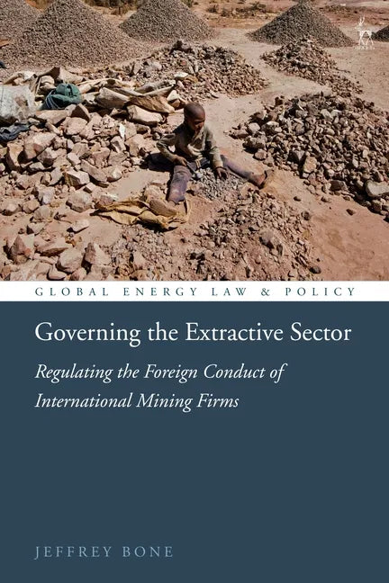 Governing the Extractive Sector: Regulating the Foreign Conduct of International Mining Firms - Paperback
