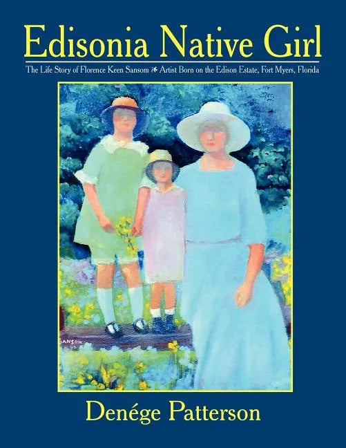 Edisonia Native Girl, the Life Story of Florence Keen Sansom Artist Born on the Edison Estate, Fort Myers, Florida - Paperback