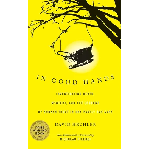 In Good Hands: Investigating Death, Mystery, and the Lessons of Broken Trust in One Family Day Care - Hardcover