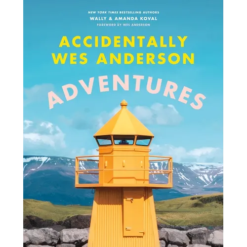 Accidentally Wes Anderson: Adventures - Hardcover