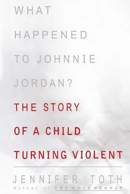 What Happened to Johnnie Jordan?: The Story of a Child Turning Violent - Paperback