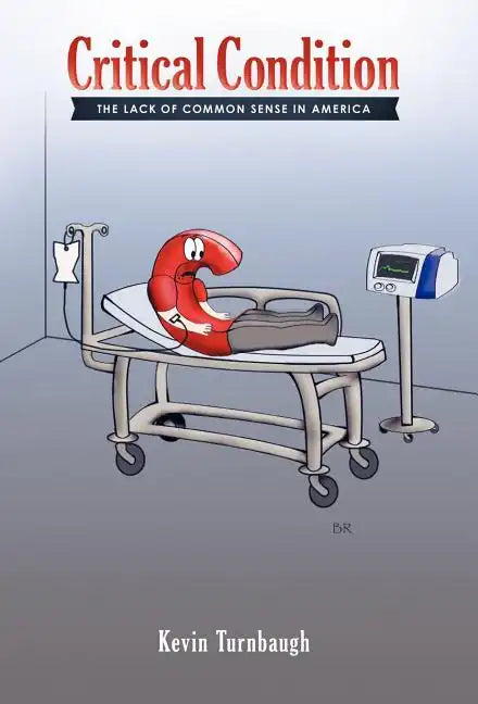 Critical Condition: The Lack of Common Sense in America - Hardcover