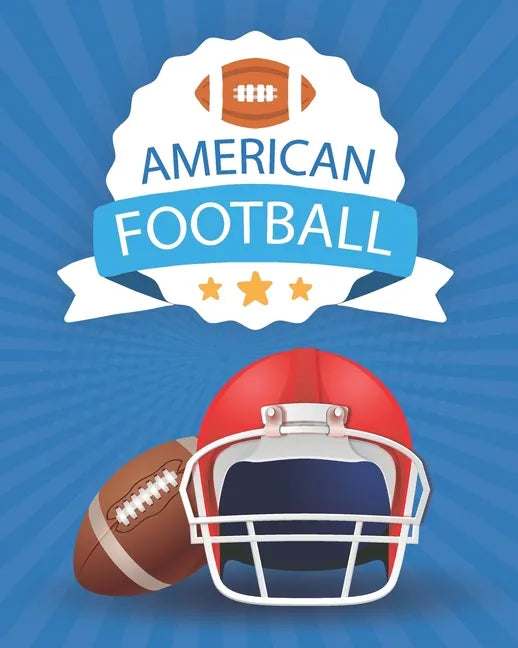 American Football: Coloring Book - A Coloring and Activity Book for Girls and Boys ( Teams - Players - Logos and More ) - Paperback