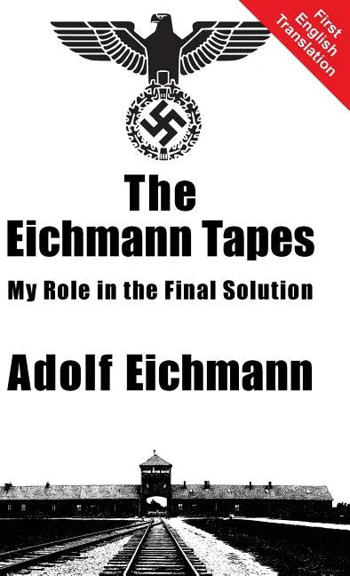 The Eichmann Tapes - Hardcover