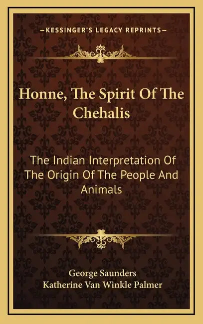 Honne, the Spirit of the Chehalis: The Indian Interpretation of the Origin of the People and Animals - Hardcover
