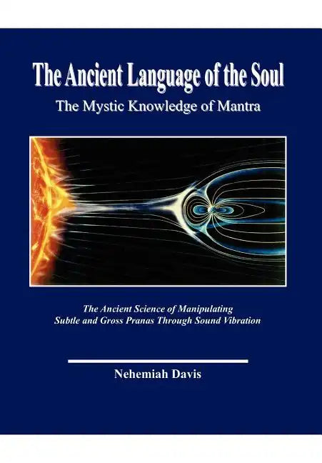 The Ancient Language of the Soul: The Mystic Knowledge of Mantra - Hardcover