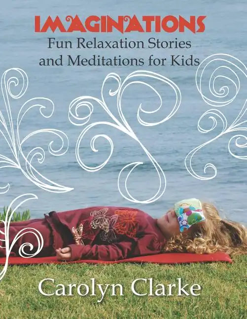 Imaginations: Fun Relaxation Stories and Meditations for Kids - Paperback