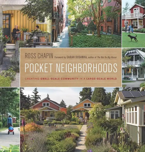 Pocket Neighborhoods: Creating Small-Scale Community in a Large-Scale World - Hardcover