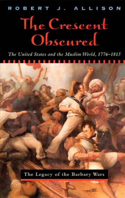 The Crescent Obscured: The United States and the Muslim World, 1776-1815 - Paperback
