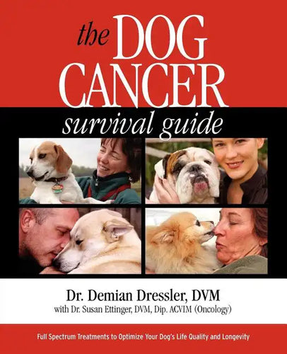 The Dog Cancer Survival Guide: Full Spectrum Treatments to Optimize Your Dog's Life Quality and Longevity - Paperback