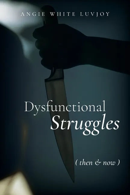 Dysfunctional Struggles: Then & Now - Paperback