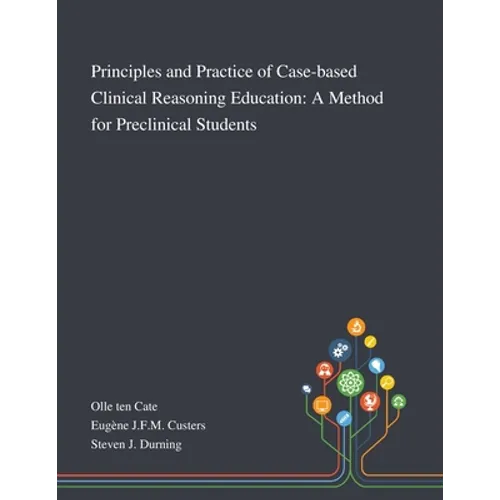 Principles and Practice of Case-based Clinical Reasoning Education: A Method for Preclinical Students - Paperback