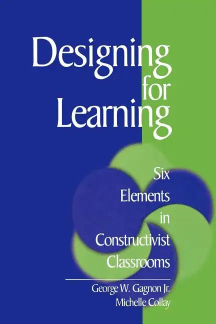Designing for Learning: Six Elements in Constructivist Classrooms - Paperback