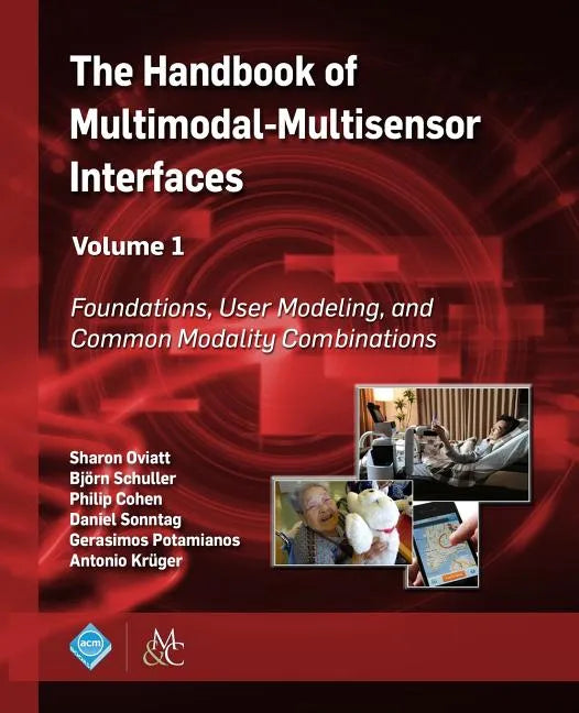 The Handbook of Multimodal-Multisensor Interfaces, Volume 1: Foundations, User Modeling, and Common Modality Combinations - Paperback