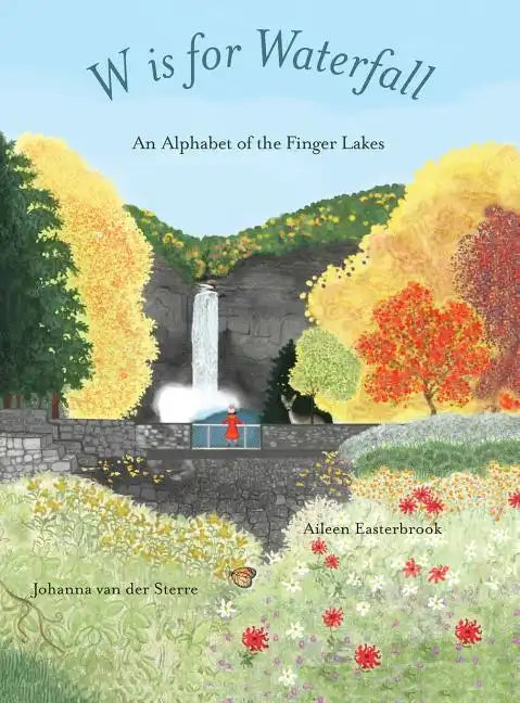W is for Waterfall: An Alphabet of the Finger Lakes Region of New York State - Hardcover