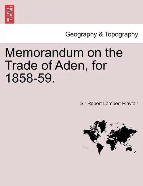 Memorandum on the Trade of Aden, for 1858-59. - Paperback