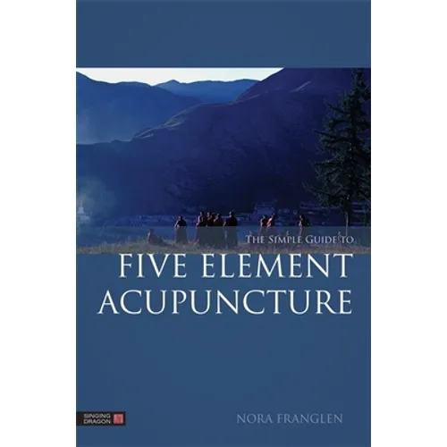 The Simple Guide to Five Element Acupuncture - Paperback