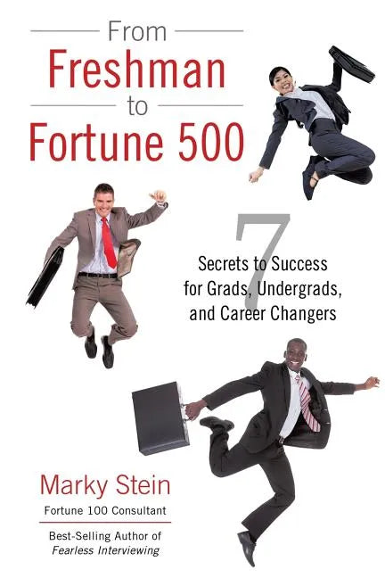 From Freshman to Fortune 500: 7 Secrets to Success for Grads, Undergrads, and Career Changers - Paperback