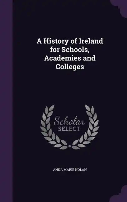 A History of Ireland for Schools, Academies and Colleges - Hardcover